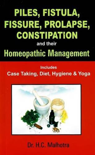 PILES, FISTULA, FISSURE, PROLAPSE, CONSTIPATION And Their Homoeopathic Management
