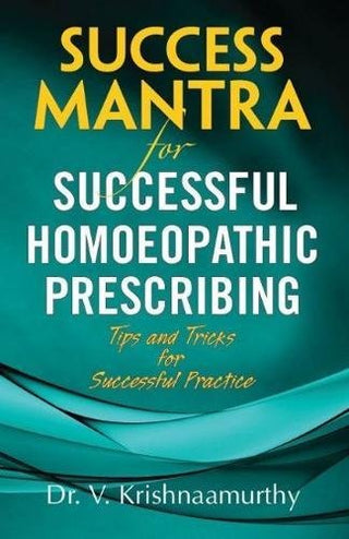SUCCESS MANTRA For SUCCESSFUL HOMOEOPATHIC PRESCRIBING Tips And Tricks For Successful Practice