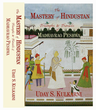The Mastery of Hindustan – Triumphs & Travails of Madhavrao Peshwa