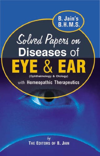 Solved Papers On Diseases Of Eye & Ear ( Ophthalmology & Otology ) with Homeopathic Therapeutics
