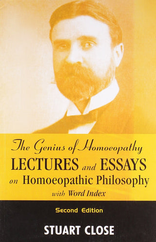 The Genius Of Homoeopathy Lectures And Essays On Homoeopathic Philosophy With Word Index (Second Edition)