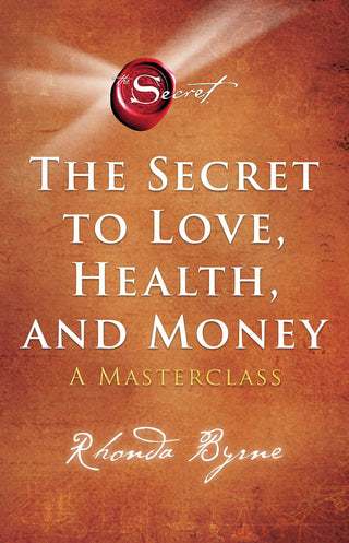 THE SECRET TO LOVE, HEALTH, AND MONEY