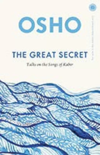 The Great Secret: Talks On The Songs Of Kabir