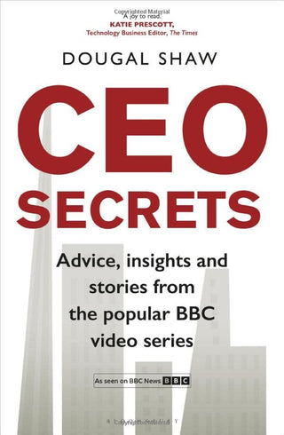 CEO Secrets : Advice, Insights And Stories From The Popular BBC Video Series