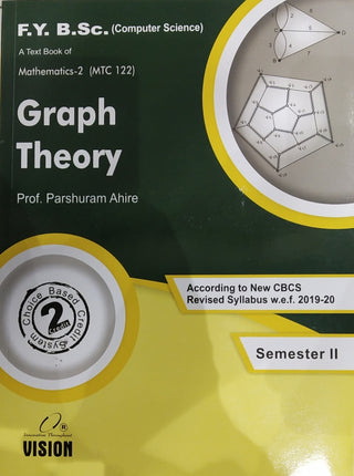 A Text book of Mathematics -2 Graph Theory F.Y. B.Sc (Computer Science) Sem 2