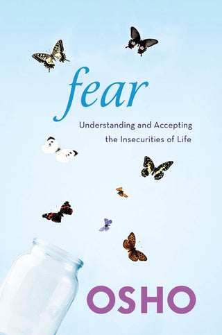Fear : Understanding And Accepting The Insecurities Of Life