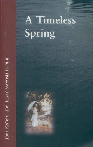 A timeless Spring : Krishnamurti At Rajghat