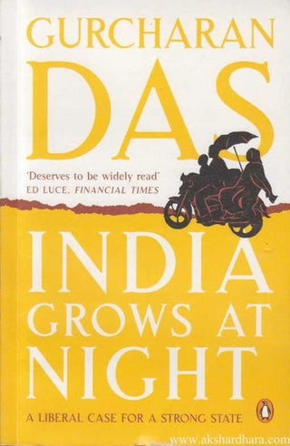 INDIA GROWS AT NIGHT : A LIBERAL CASE FOR A STRONG STATE
