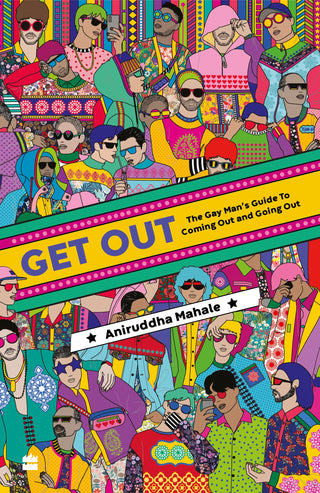 Get Out : The Gay Man's Guide To Coming And Going Out