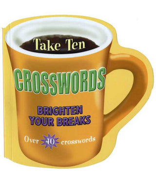 Take Ten CROSSWORDS BRIGHTEN YOUR BREAK