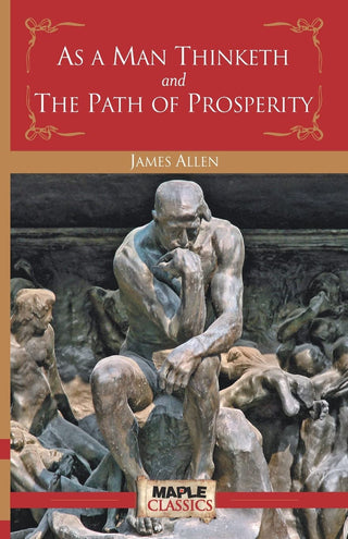 AS A MAN THINKETH and THE PATH OF PROSPERITY