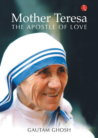 Mother Teresa : The Apostle Of Love
