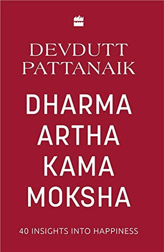Dharma Artha Kama Moksha : 40 Insights Into Happiness