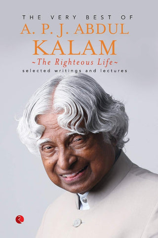 The Very Best Of A.P.J. Abdul Kalam : The Righteous Life