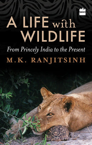 A Life With Wildlife : From Princely India To the Present