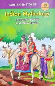 Indian Mythology Building Kashi And Other Stories