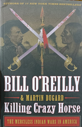 Killing Crazy Horse : The Merciless Indian Wars In America