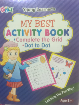 My Best Activity Book : Complete The Grid , Dot to Dot Age 3+