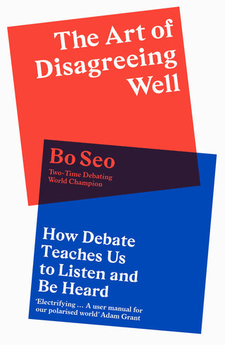The Art of Disagreeing Well : How Debate Teaches Us To Listen And Be Heard