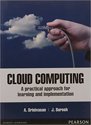Cloud Computing: A Practical Approach for Learning and Implementation