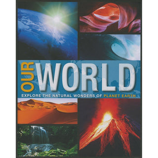 Our World Explore The Natural Wonders Of Planet Earth
