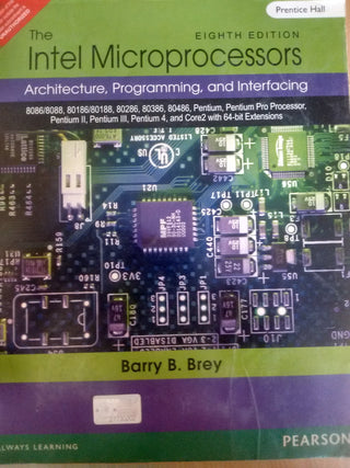 The Intel Microprocessors: 8086/8088, 80186/80188, 80286, 80386, 80486, Pentium, Pentium Pro Processor, Pentium II, Pentium III,
Pentium 4, and Core2 with 64-bit Extensions, 8e