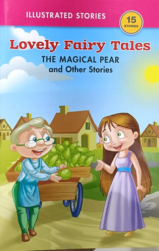 Lovely Fairy Tales : THE MAGICAL PEAR and Other Stories 15 Stories