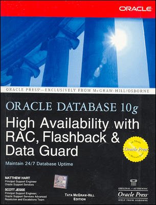 Oracle Database 10g High Availability With RAC, Flashback & Data Guard