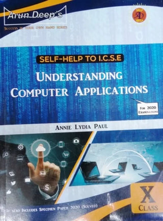 Arun Deep's Self - Help To I.C.S.E. Understanding Computer Applications Class X
