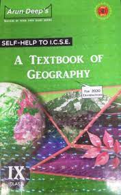 Arun Deep's Self - Help To I.C.S.E. A Textbook Of Geography Class IX